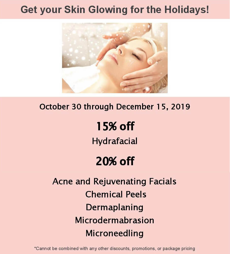Get your Skin Glowing for the Holidays! October 30 through December 15,2019, 15% off - 20% off